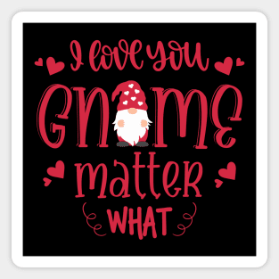 I Love You Gnome Matter What Magnet